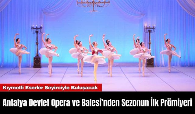 Antalya Devlet Opera ve Balesi’nden Sezonun İlk Prömiyeri