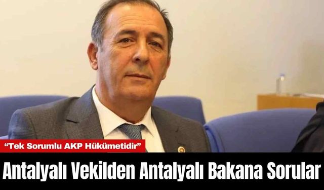 Antalyalı Vekilden Antalyalı Bakana Sorular