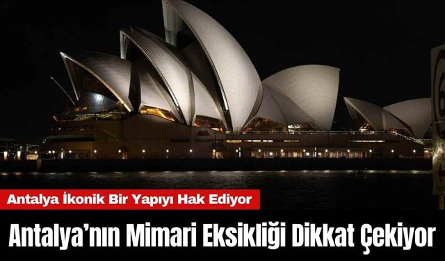 Antalya’nın Mimari Eksikliği Dikkat Çekiyor