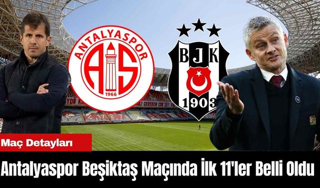 Antalyaspor Beşiktaş Maçında İlk 11'ler Belli Oldu