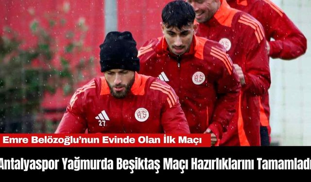 Antalyaspor Yağmurda Beşiktaş Maçı Hazırlıklarını Tamamladı