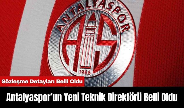 Antalyaspor’un Yeni Teknik Direktörü Belli Oldu