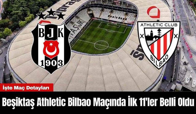 Beşiktaş Athletic Bilbao Maçında İlk 11'ler Belli Oldu