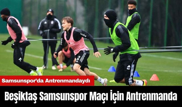 Beşiktaş Samsunspor Maçı İçin Antrenmanda