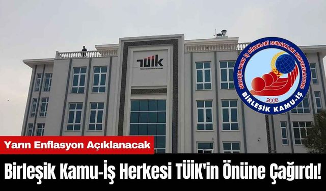 Birleşik Kamu-İş Herkesi TÜİK'in Önüne Çağırdı! Yarın Enflasyon Açıklanacak