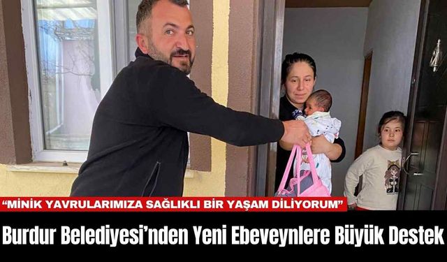 Burdur Belediyesi’nden Yeni Ebeveynlere Büyük Destek