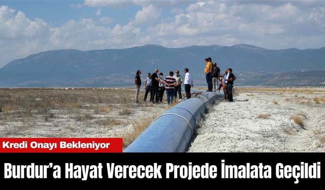 Burdur’a Hayat Verecek Projede İmalata Geçildi