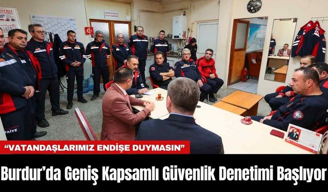 Burdur’da Geniş Kapsamlı Güvenlik Denetimi Başlıyor