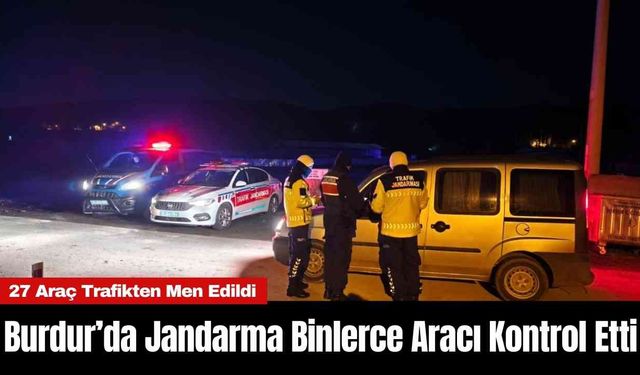 Burdur’da Jandarma Binlerce Aracı Kontrol Etti