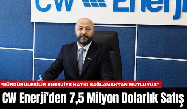 CW Enerji’den 7,5 Milyon Dolarlık Satış