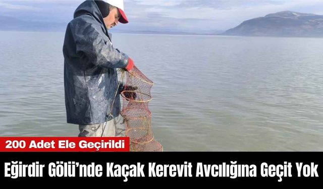 Eğirdir Gölü’nde Kaçak Kerevit Avcılığına Geçit Yok