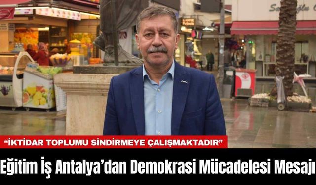 Eğitim İş Antalya’dan Demokrasi Mücadelesi Mesajı