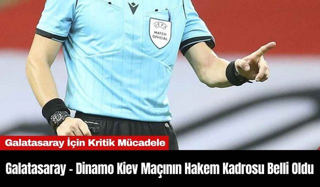 Galatasaray - Dinamo Kiev Maçının Hakem Kadrosu Belli Oldu