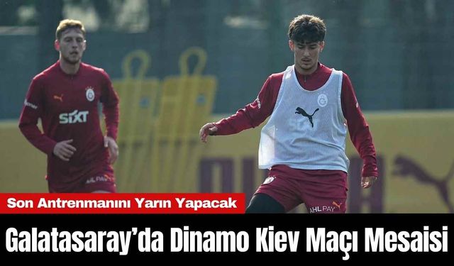 Galatasaray’da Dinamo Kiev Maçı Mesaisi