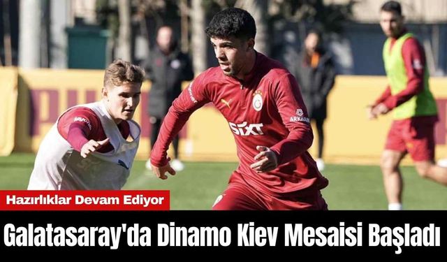 Galatasaray'da Dinamo Kiev Mesaisi Başladı