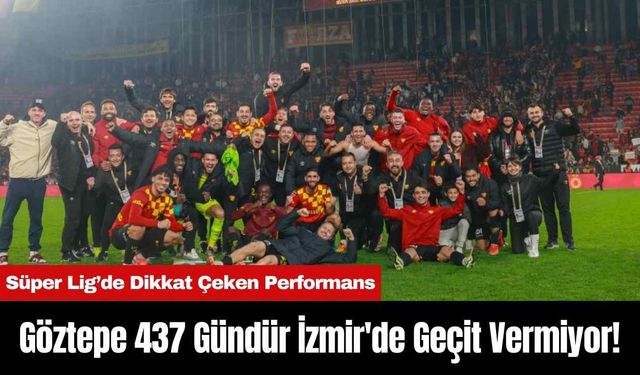 Göztepe 437 Gündür İzmir'de Geçit Vermiyor!