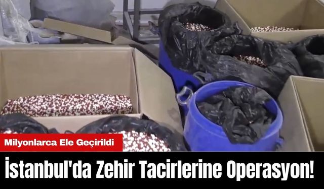 İstanbul'da Zehir Tacirlerine Operasyon! Milyonlarca Ele Geçirildi