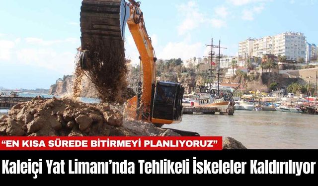 Antalya Kaleiçi Yat Limanı’nda Tehlikeli İskeleler Kaldırılıyor