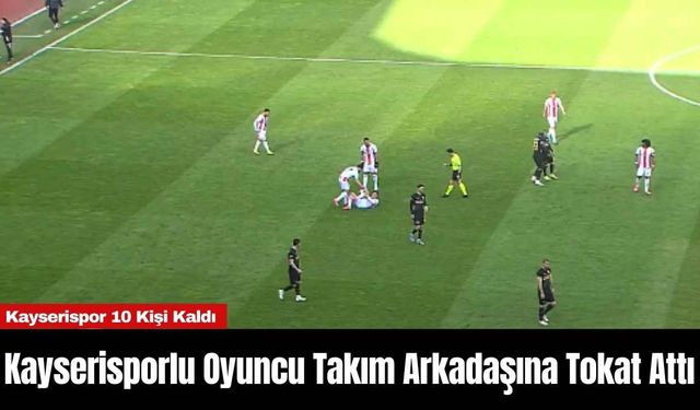 Kayserisporlu Oyuncu Takım Arkadaşına Tokat Attı