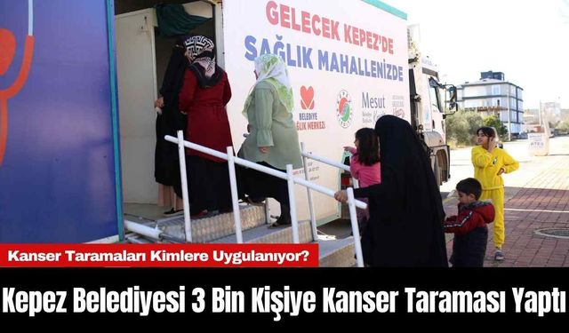 Kepez Belediyesi 3 Bin Kişiye Kanser Taraması Yaptı