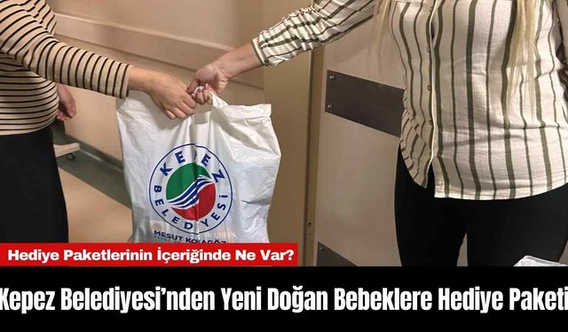 Kepez Belediyesi’nden Yeni Doğan Bebeklere Hediye Paketi