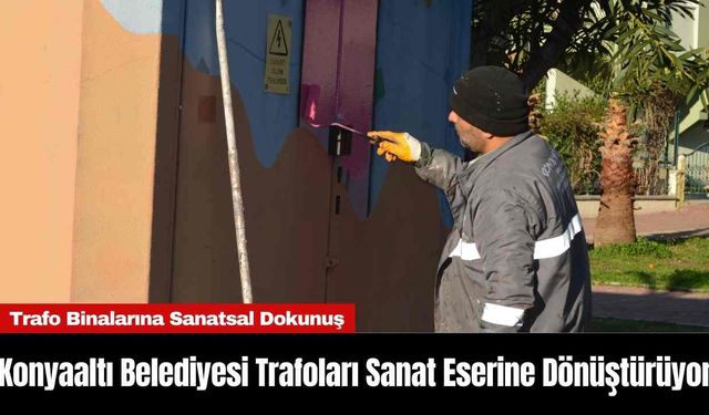 Konyaaltı Belediyesi Trafoları Sanat Eserine Dönüştürüyor