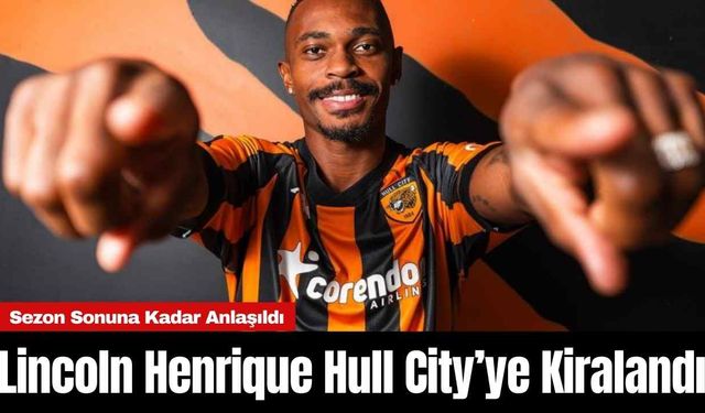 Lincoln Henrique Hull City’ye Kiralandı