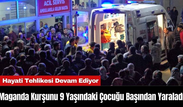 Maganda Kurşunu 9 Yaşındaki Çocuğu Başından Yaraladı