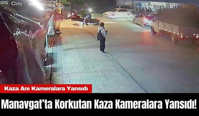 Manavgat’ta Korkutan Kaza Kameralara Yansıdı!