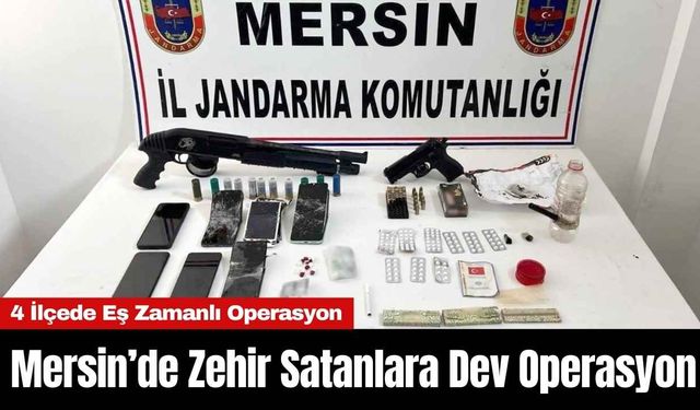 Mersin’de Zehir Satanlara Dev Operasyon