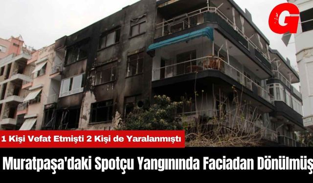 Antalya Muratpaşa'daki Spotçu Yangınında Faciadan Dönülmüş