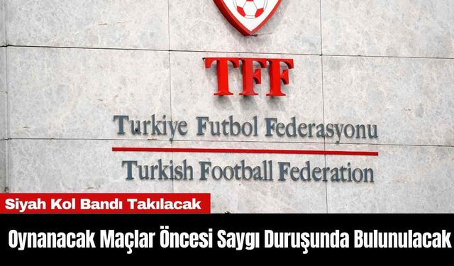 Bu Hafta Oynanacak Maçlar Öncesi Saygı Duruşunda Bulunulacak