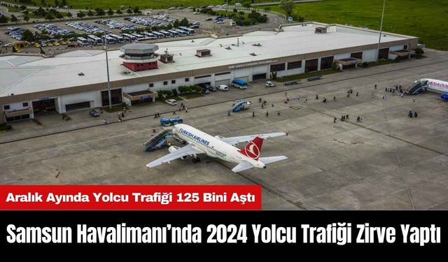 Samsun Havalimanı’nda 2024 Yolcu Trafiği Zirve Yaptı