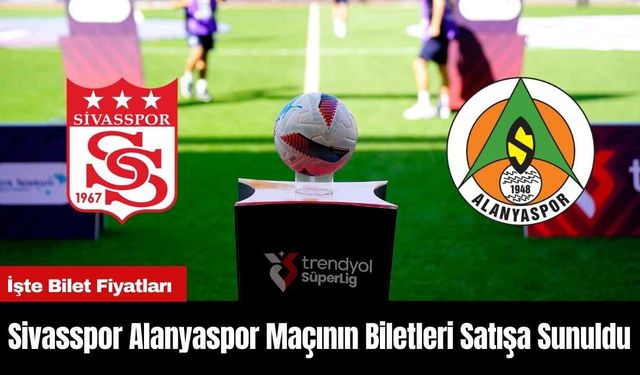 Sivasspor Alanyaspor Maçının Biletleri Satışa Sunuldu