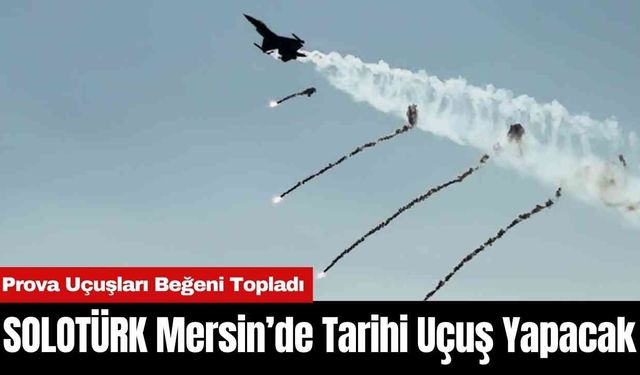 SOLOTÜRK Mersin’de Tarihi Uçuş Yapacak