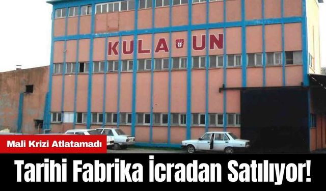 Tarihi Fabrika İcradan Satılıyor! Mali Krizi Atlatamadı