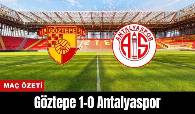 Göztepe 1-0 Antalyaspor (MAÇ ÖZETİ)