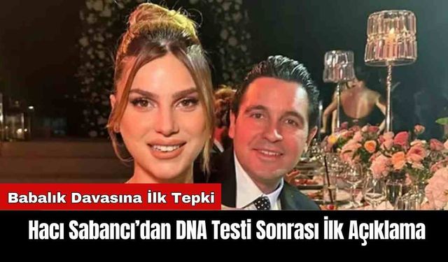 Hacı Sabancı’dan DNA Testi Sonrası İlk Açıklama