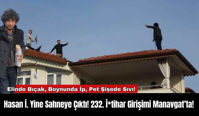 Hasan İ. Yine Sahneye Çıktı! 232. İ*tihar Girişimi Manavgat’ta!