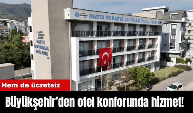 Büyükşehir’den otel konforunda hizmet! Hem de ücretsiz