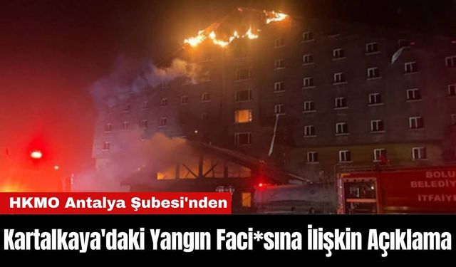 HKMO Antalya Şubesi'nden Kartalkaya'daki Yangın Faci*sına İlişkin Açıklama