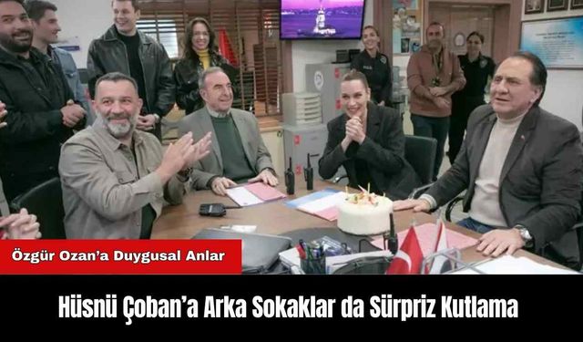 Hüsnü Çoban’a Arka Sokaklar da Sürpriz Kutlama