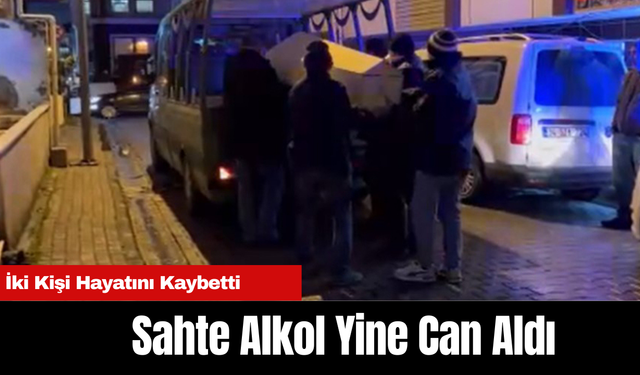 Küçükçekmece’de Sahte Alkol Can Aldı: İki Kişi Hayatını Kaybetti