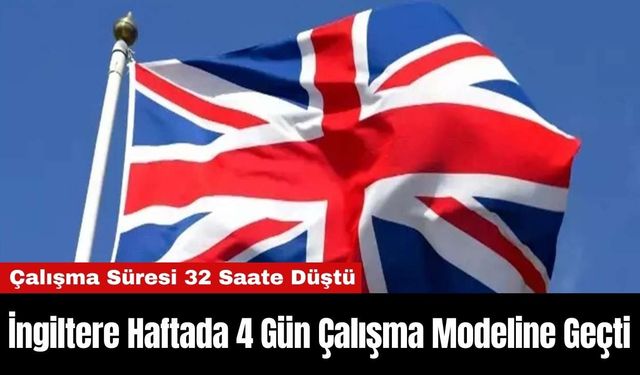 İngiltere Haftada 4 Gün Çalışma Modeline Geçti