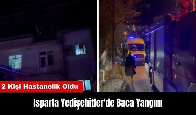 Isparta Yedişehitler'de Bacadan Çıkan Yangın 2 Kişiyi Hastanelik Etti