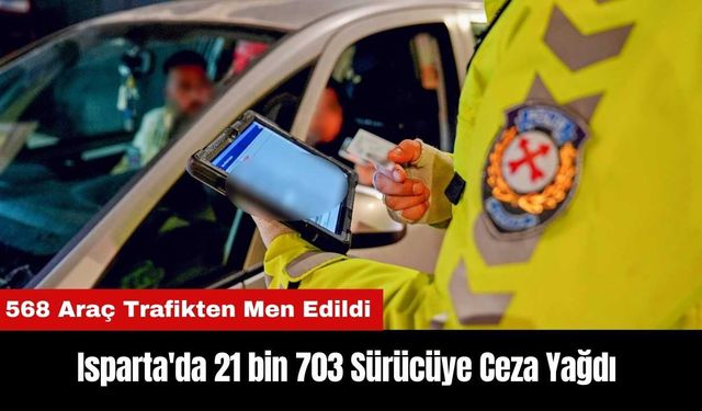 Isparta'da 21 bin 703 Sürücüye Ceza!