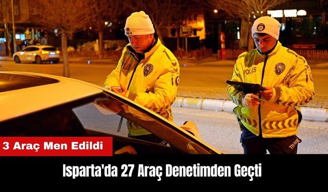 Isparta'da 27 Araç Denetimden Geçti