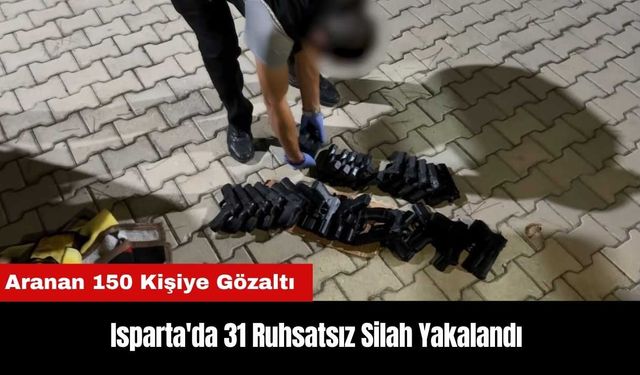 Isparta'da 31 Ruhsatsız Silah Yakalandı