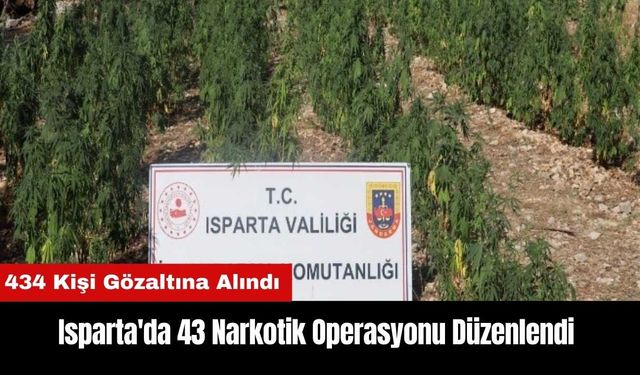 Isparta'da 43 Narkotik Operasyonu Düzenlendi: 434 Gözaltı