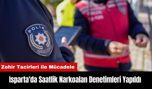 Isparta'da Saatlik Narkoalan Denetimleri Yapıldı